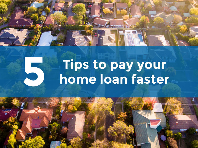 5 tips to pay off your home loan faster